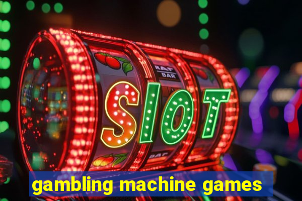 gambling machine games