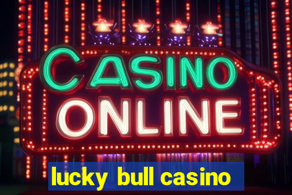 lucky bull casino