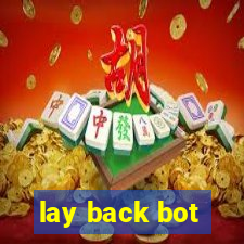 lay back bot