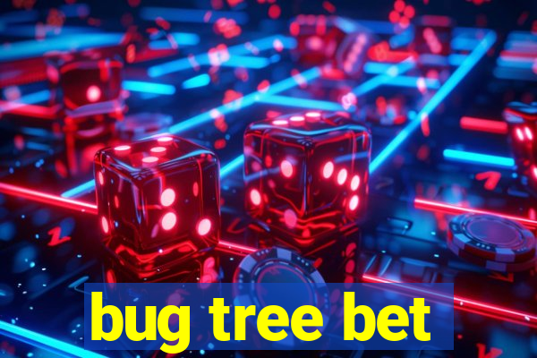 bug tree bet