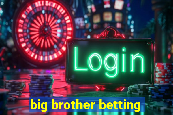 big brother betting