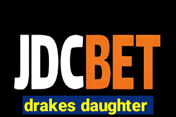 drakes daughter