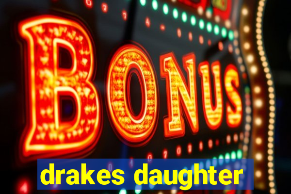 drakes daughter