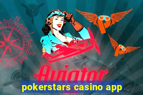 pokerstars casino app