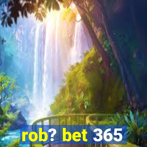 rob? bet 365