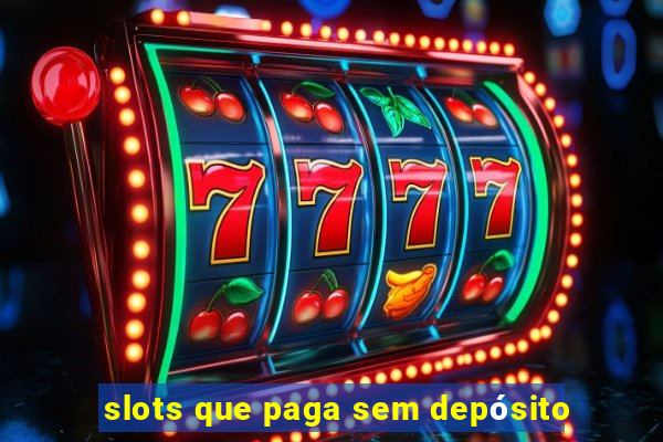 slots que paga sem depósito