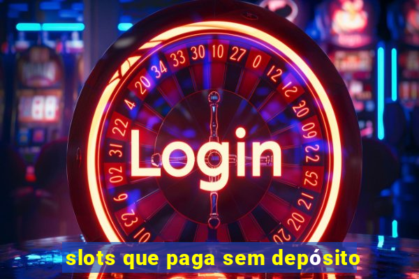 slots que paga sem depósito