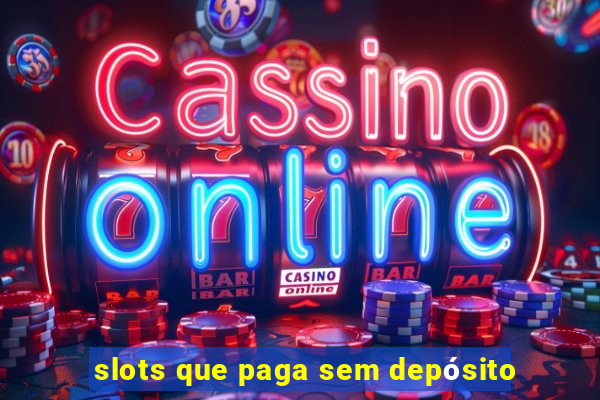 slots que paga sem depósito