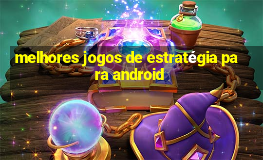 melhores jogos de estratégia para android