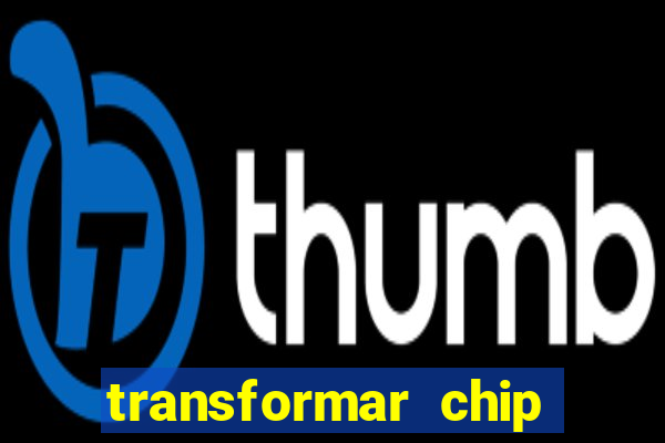 transformar chip tim em esim