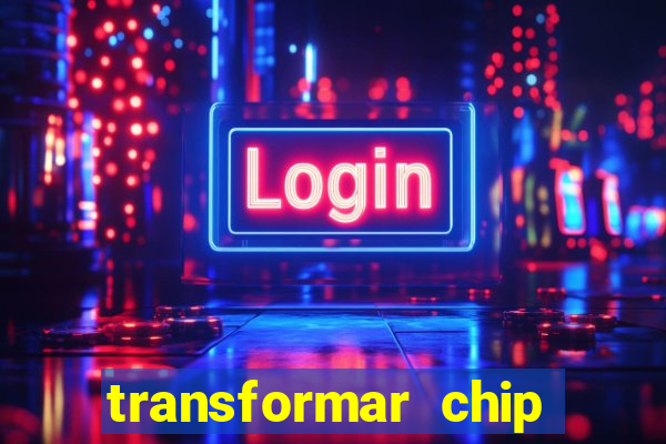 transformar chip tim em esim