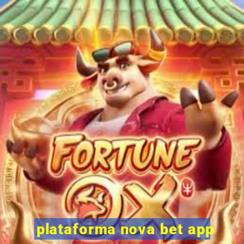 plataforma nova bet app