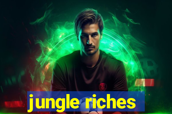 jungle riches