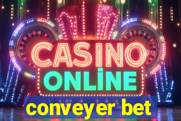 conveyer bet