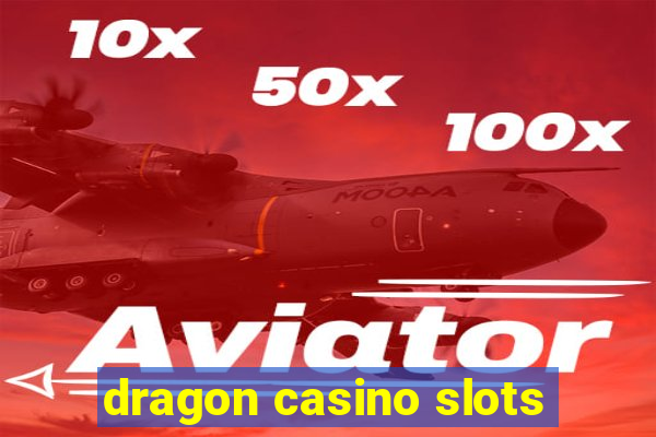 dragon casino slots