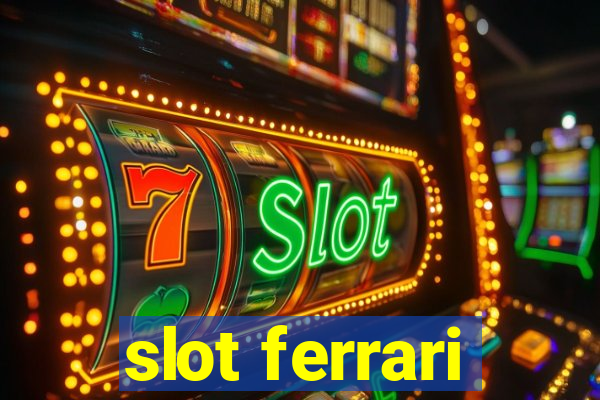 slot ferrari