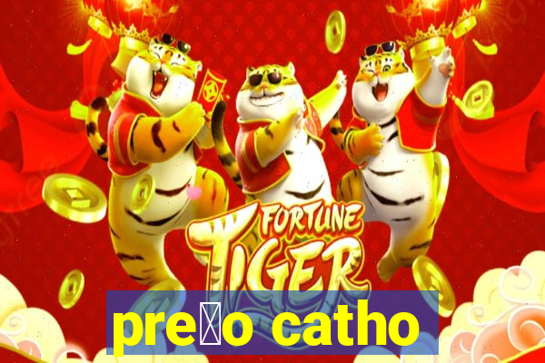 pre莽o catho