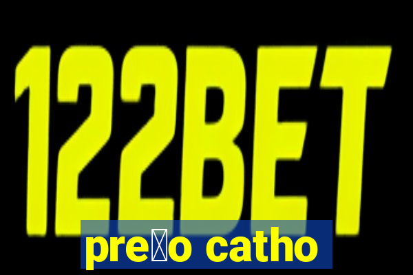 pre莽o catho