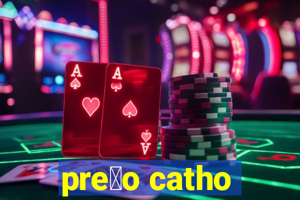 pre莽o catho