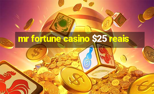 mr fortune casino $25 reais