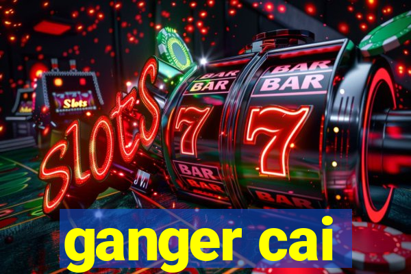 ganger cai