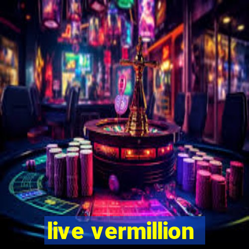 live vermillion