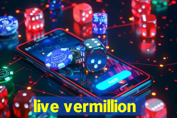 live vermillion