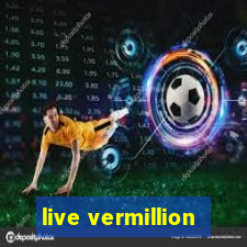 live vermillion