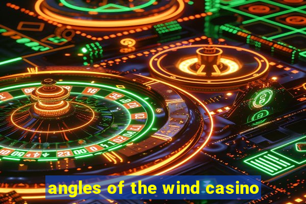 angles of the wind casino