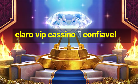 claro vip cassino 茅 confiavel