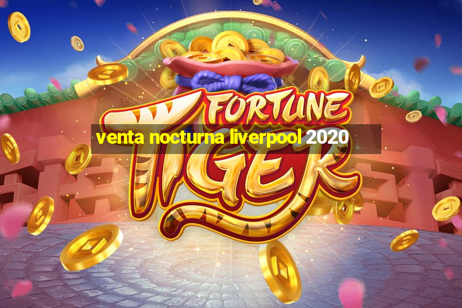 venta nocturna liverpool 2020