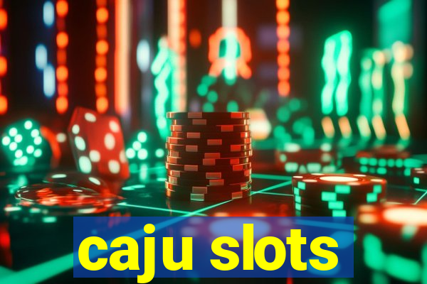 caju slots