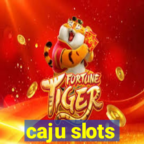 caju slots