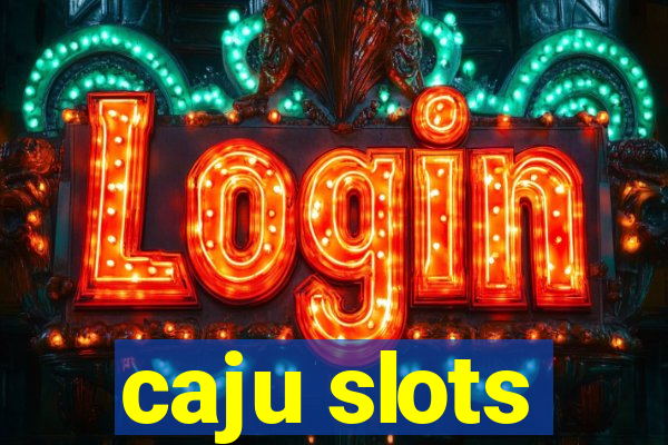 caju slots