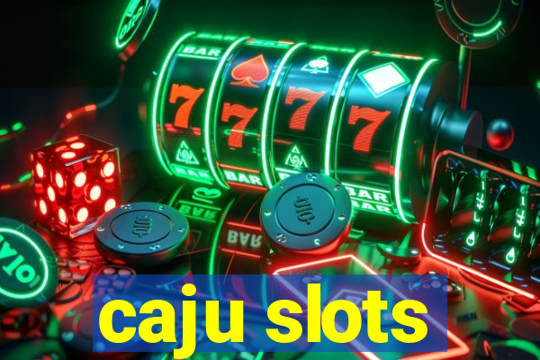 caju slots