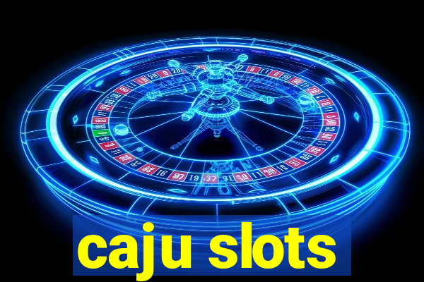 caju slots