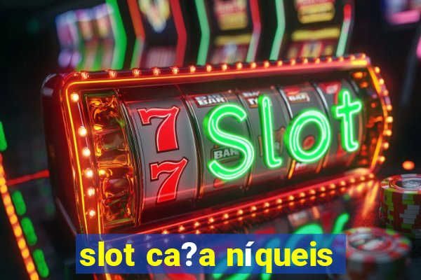 slot ca?a níqueis