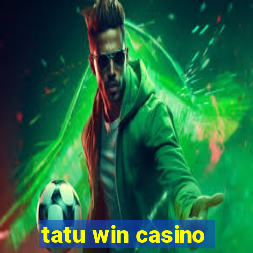 tatu win casino