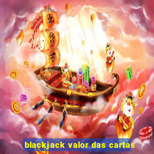 blackjack valor das cartas