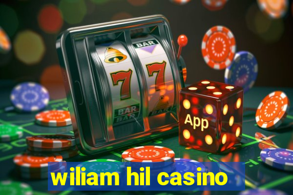 wiliam hil casino