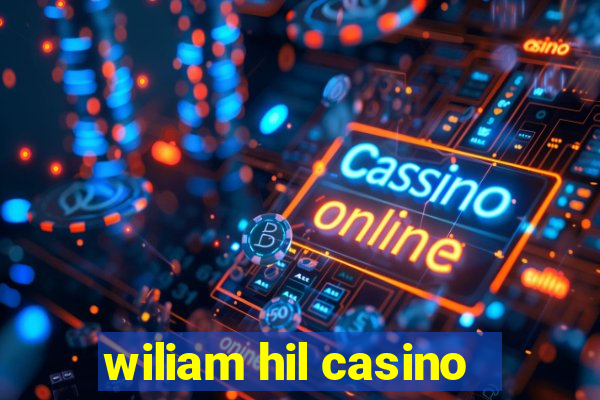 wiliam hil casino