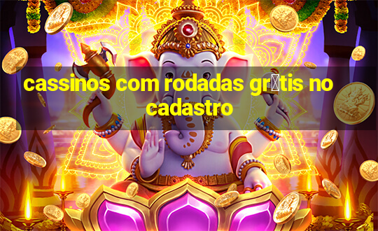 cassinos com rodadas gr谩tis no cadastro