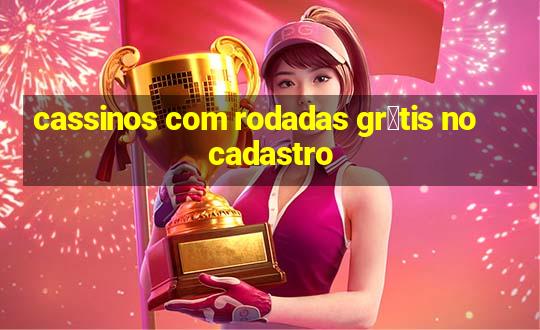 cassinos com rodadas gr谩tis no cadastro