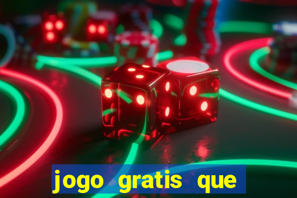 jogo gratis que ganha dinheiro