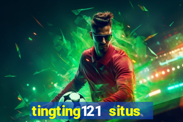 tingting121 situs slot gacor