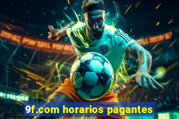 9f.com horarios pagantes