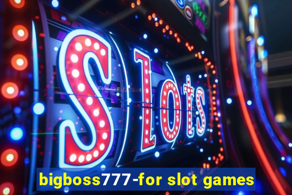 bigboss777-for slot games