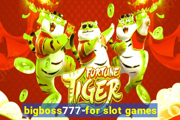 bigboss777-for slot games