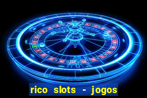 rico slots - jogos de jackpot