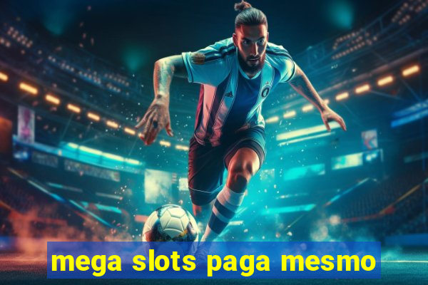 mega slots paga mesmo